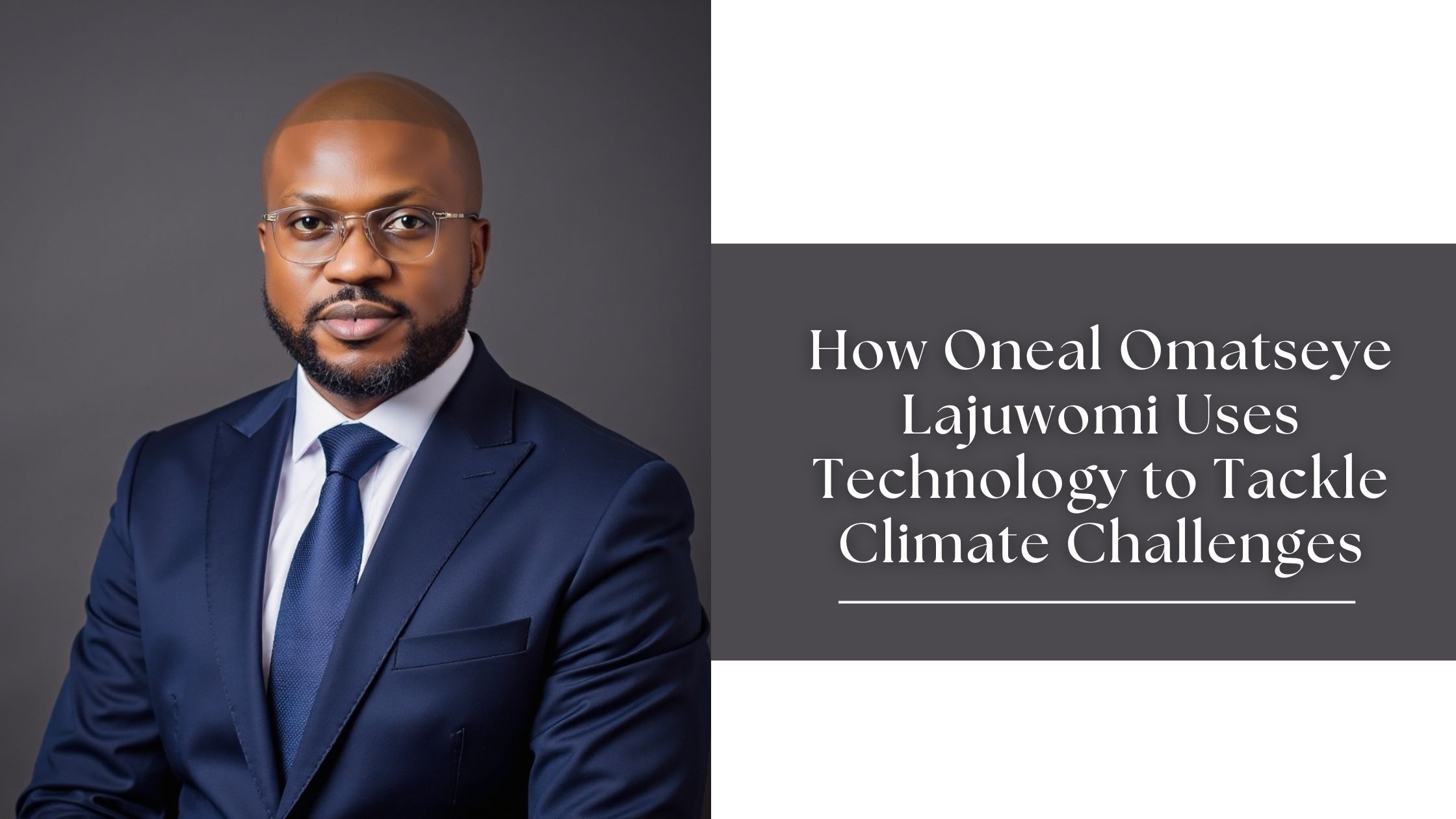 How Oneal Omatseye Lajuwomi Uses Technology to Tackle Climate Challenges