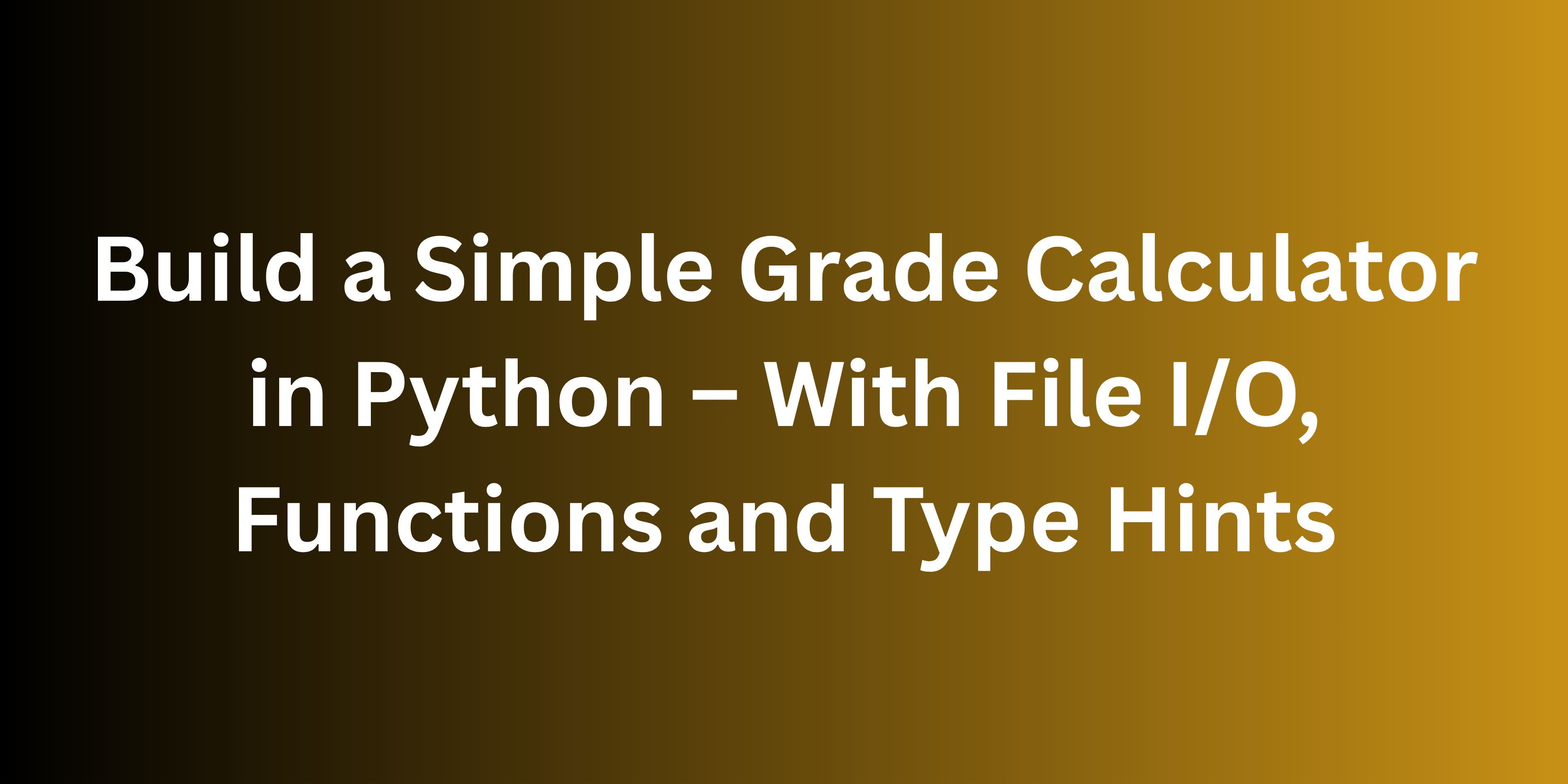 Build a Simple Grade Calculator in Python – With File I/O, Functions, and Type Hints