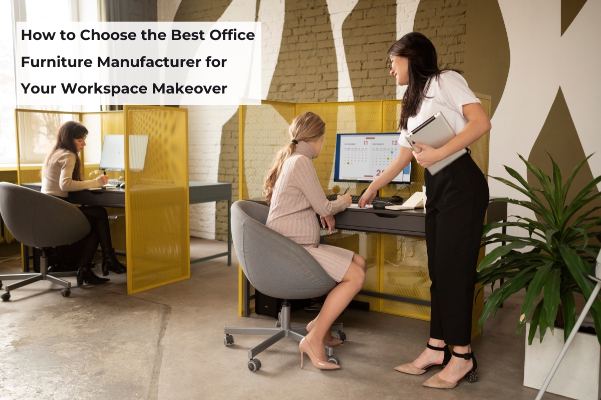 How to Choose the Best Office Furniture Manufacturer for Your Workspace Makeover