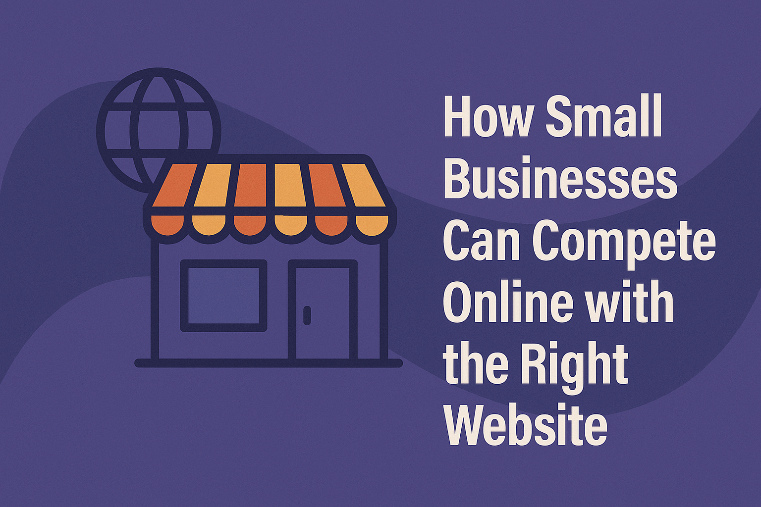 How Small Businesses Can Compete Online with the Right Website