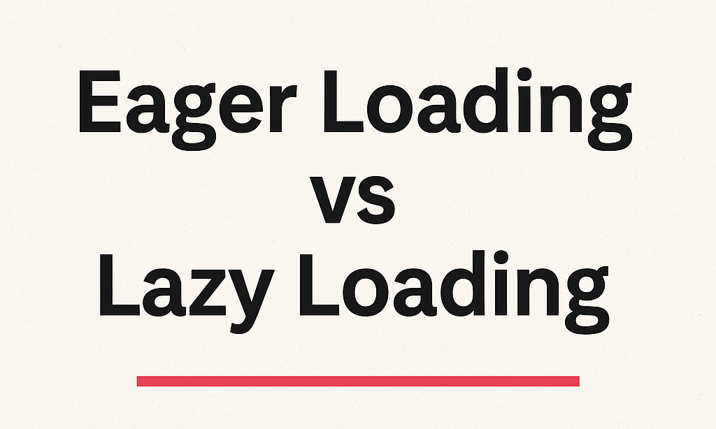 Eager Loading vs Lazy Loading
