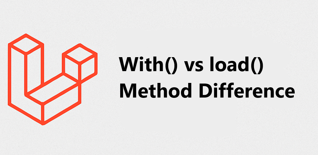 Laravel-এর with() vs load() Method
