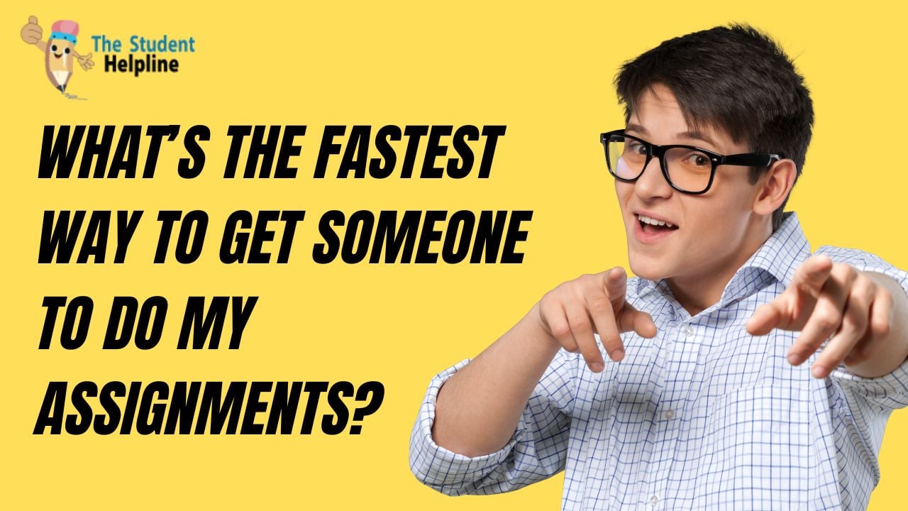 What’s the Fastest Way to Get Someone to Do My Assignments?