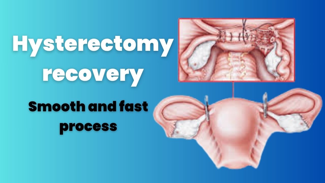 Hysterectomy Recovery: How to Have a Smooth and Fast Healing Process