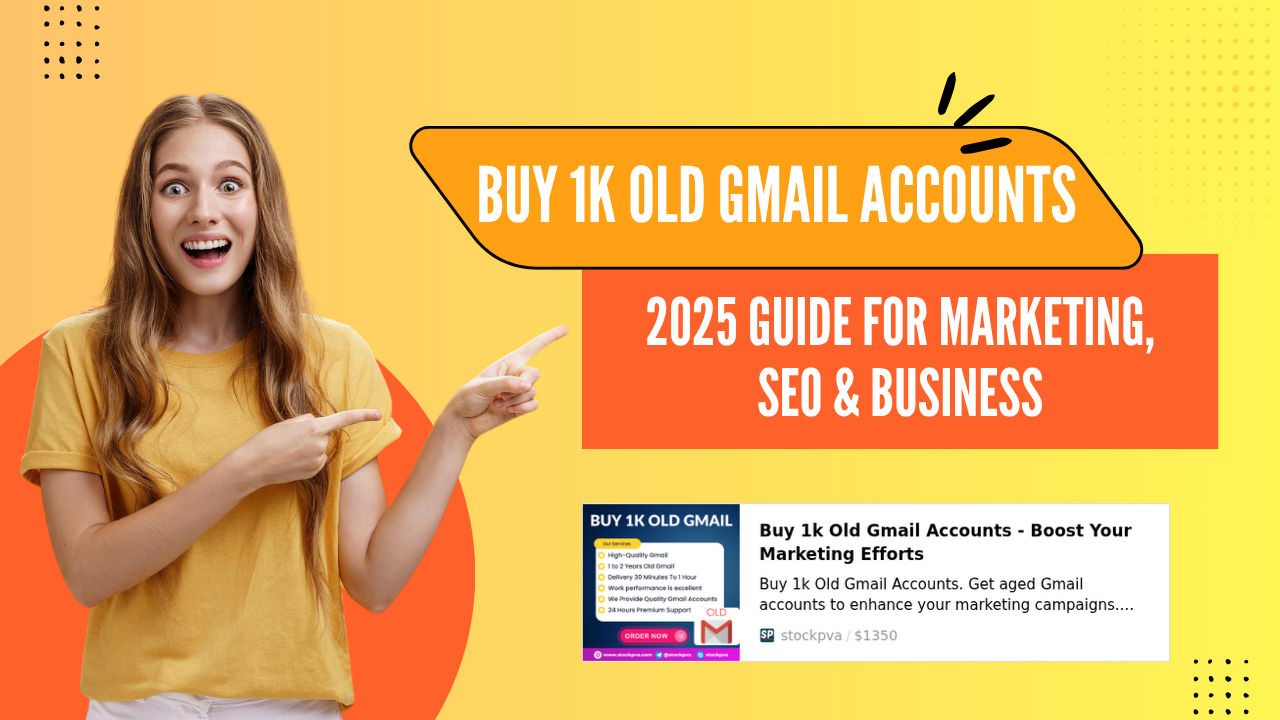 Buy 1K Old Gmail Accounts – 2025 Guide for Marketing, SEO & Business