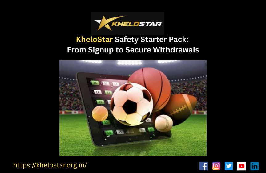 KheloStar Safety Starter Pack: From Signup to Secure Withdrawals