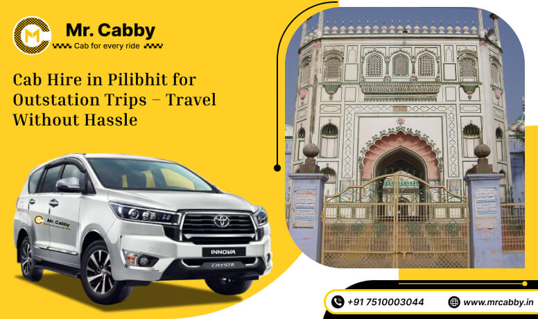Cab Hire in Pilibhit for Outstation Trips – Travel Without Hassle