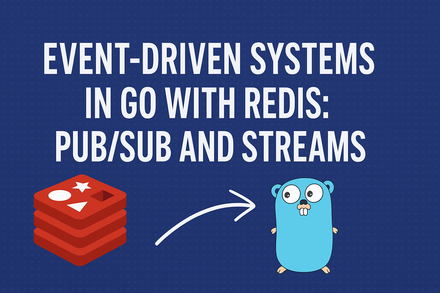 Event-driven systems in Go using Redis Pub/Sub and streams