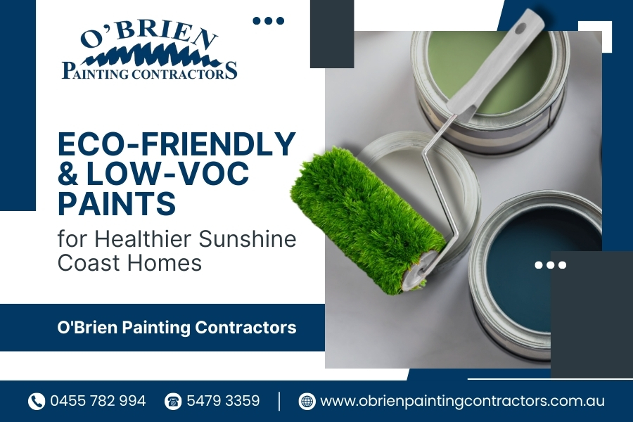 Eco-Friendly & Low-VOC Paints for Healthier Sunshine Coast Homes – O'Brien Painting Contractors