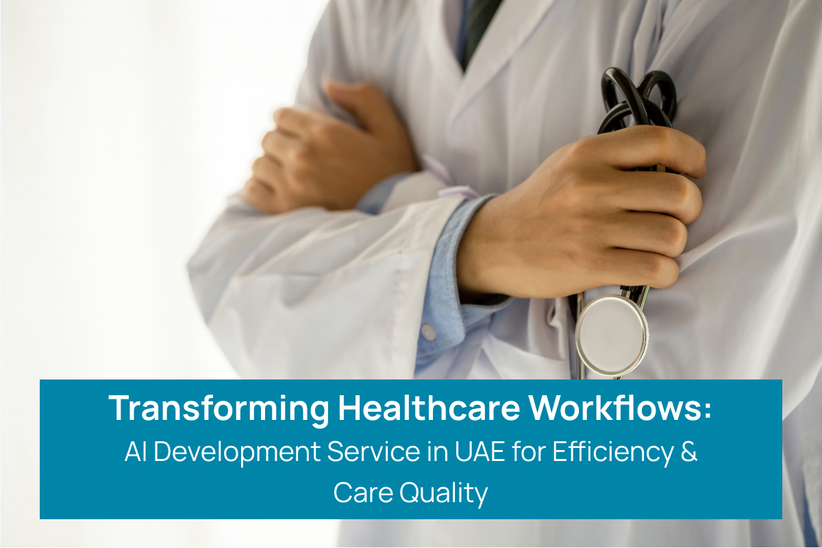 Transforming Healthcare Workflows: AI Development Service in UAE for Efficiency & Care Quality