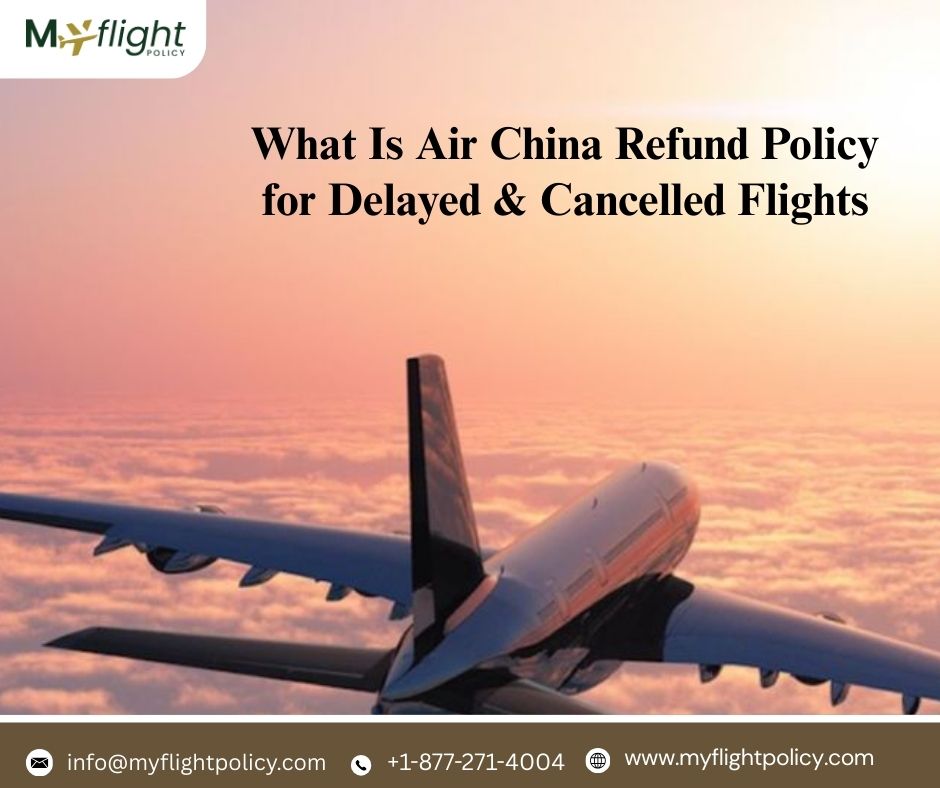 What Is Air China Refund Policy for Delayed & Cancelled Flights?