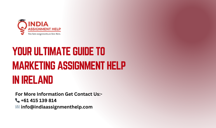 Your Ultimate Guide to Marketing Assignment Help in Ireland
