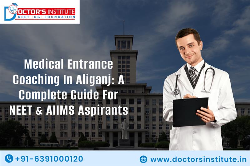 Medical Entrance Coaching in Aliganj: A Complete Guide for NEET & AIIMS Aspirants