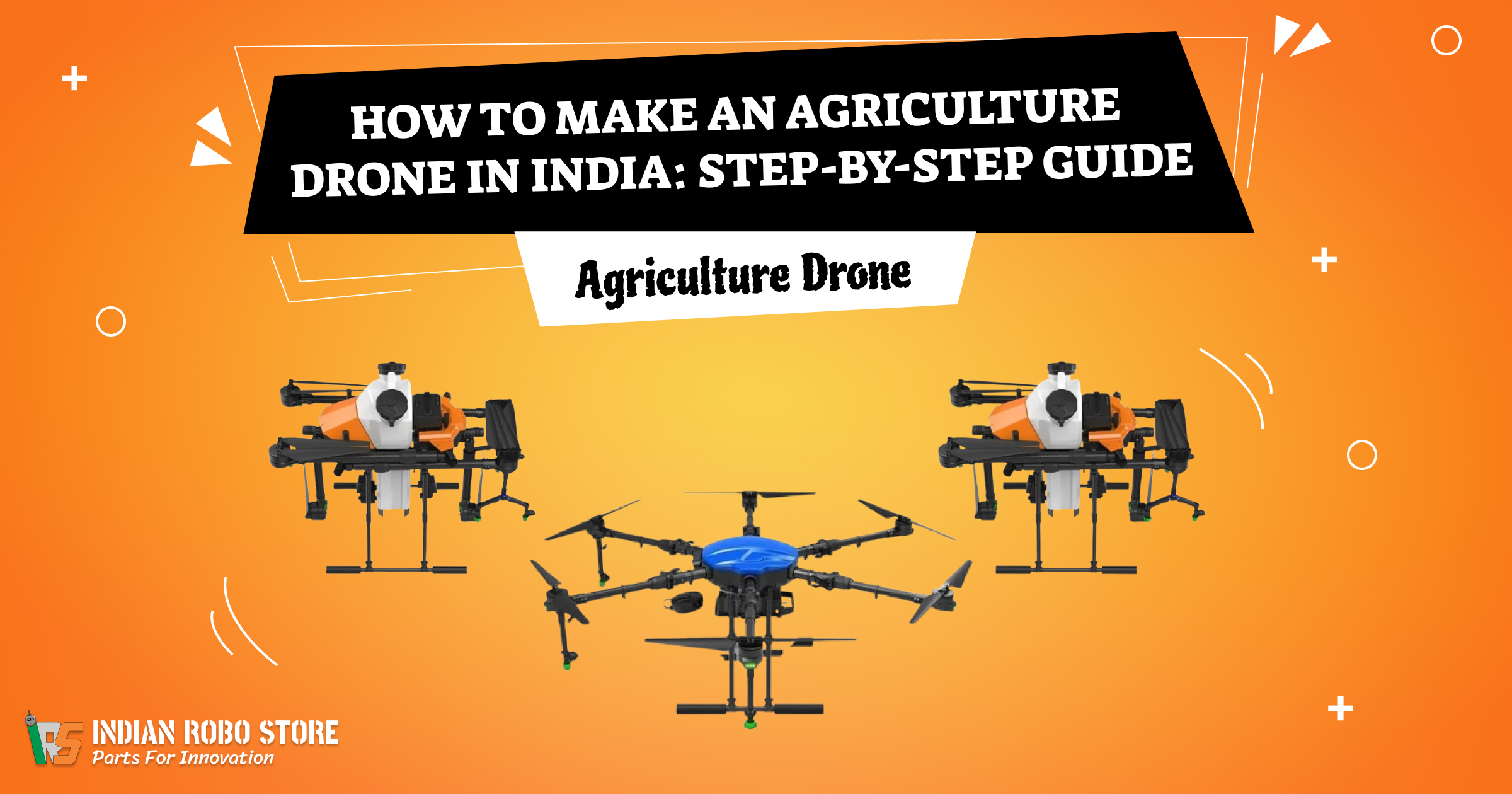 How to Make an Agriculture Drone in India: Step-by-Step Guide