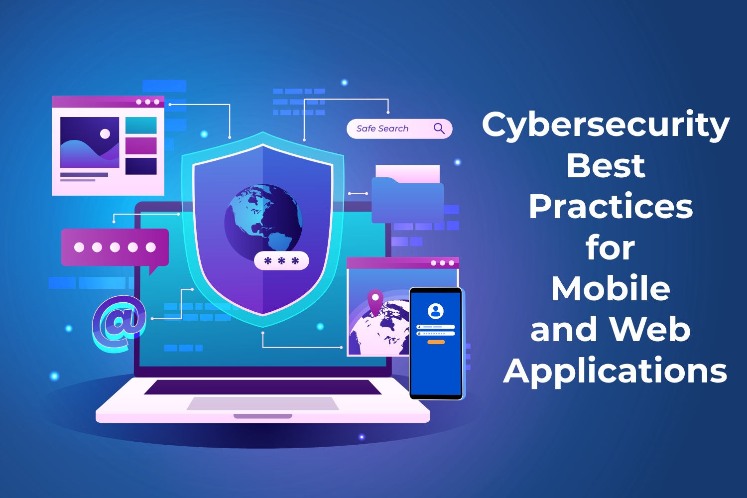 A Comprehensive Guide to Cybersecurity Best
Practices for Mobile and Web Applications
