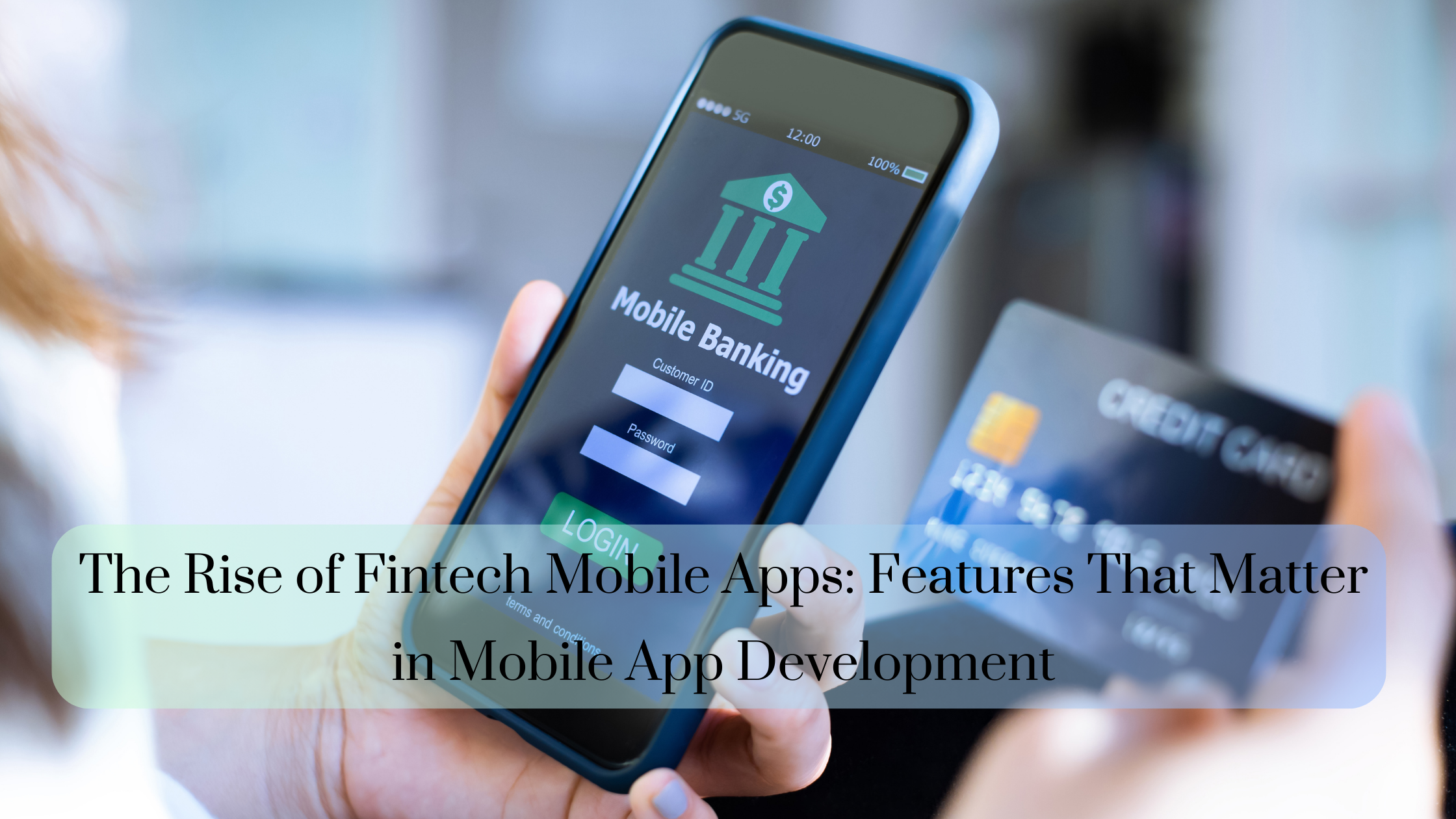 The Rise of Fintech Mobile Apps: Features That Matter in Mobile App Development