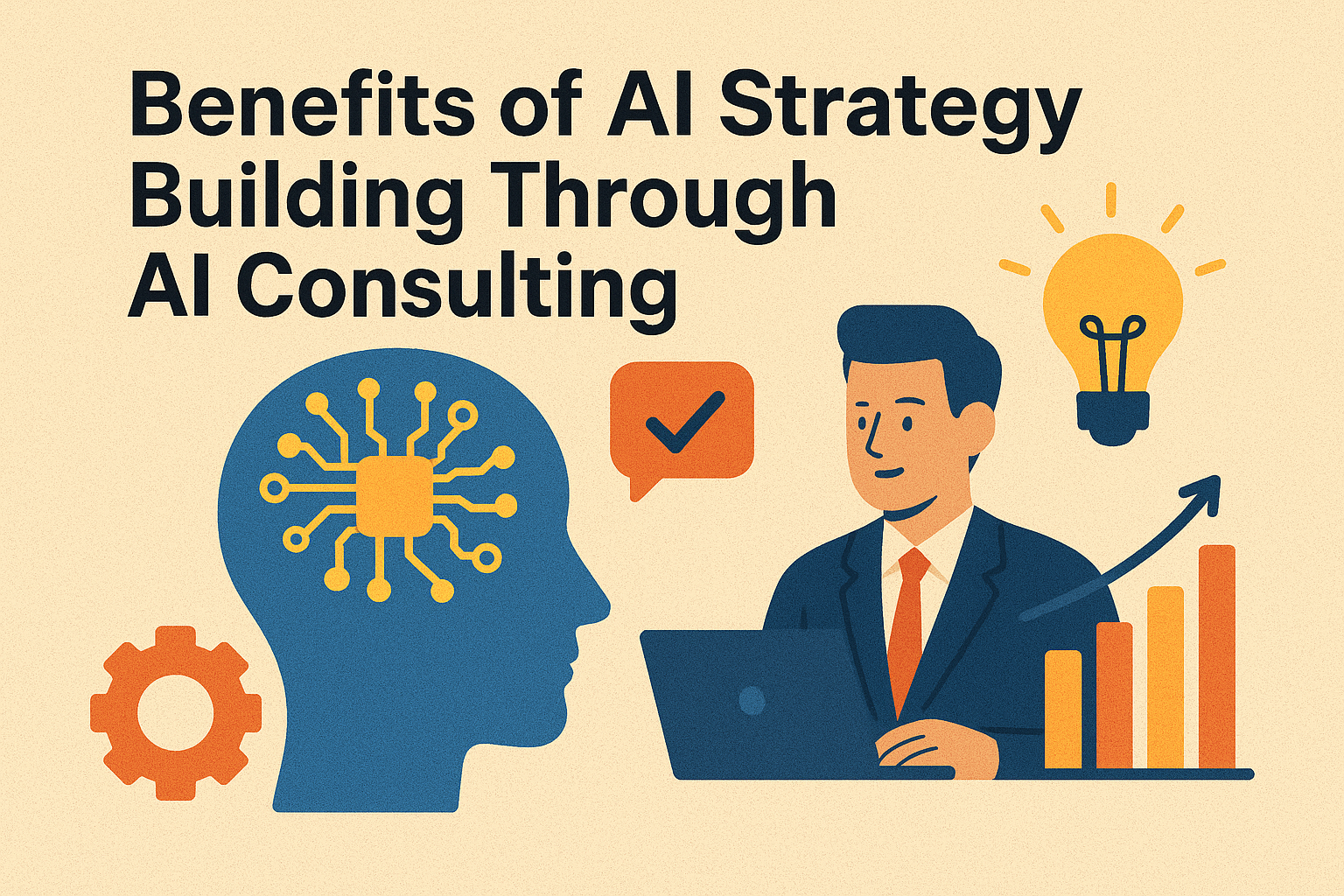 Benefits of AI Strategy Building Through AI Consulting