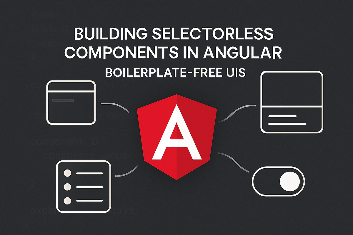 Building Selectorless Components: Angular's Approach to Boilerplate-Free UIs