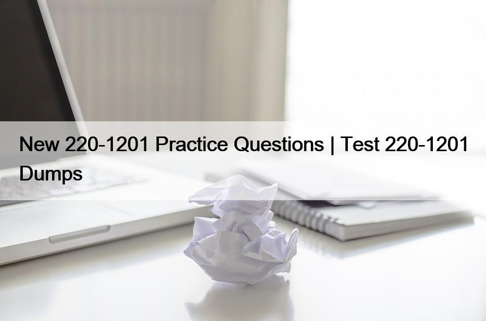 New 220-1201 Practice Questions | Test 220-1201 Dumps