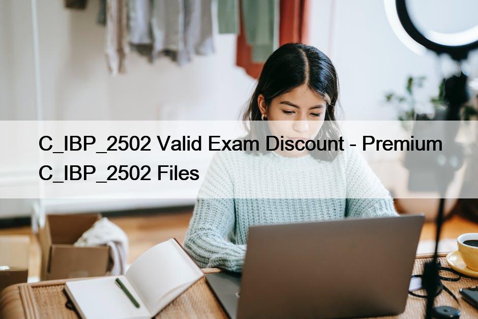 C_IBP_2502 Valid Exam Discount - Premium C_IBP_2502 Files