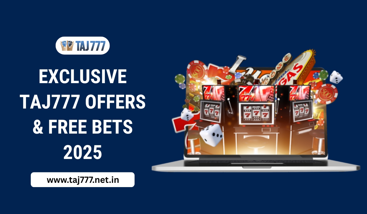 Exclusive Taj777 Offers & Free Bets 2025