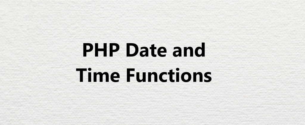 PHP Date and Time Functions