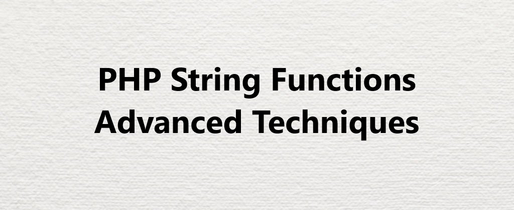 PHP String Functions Advanced Techniques