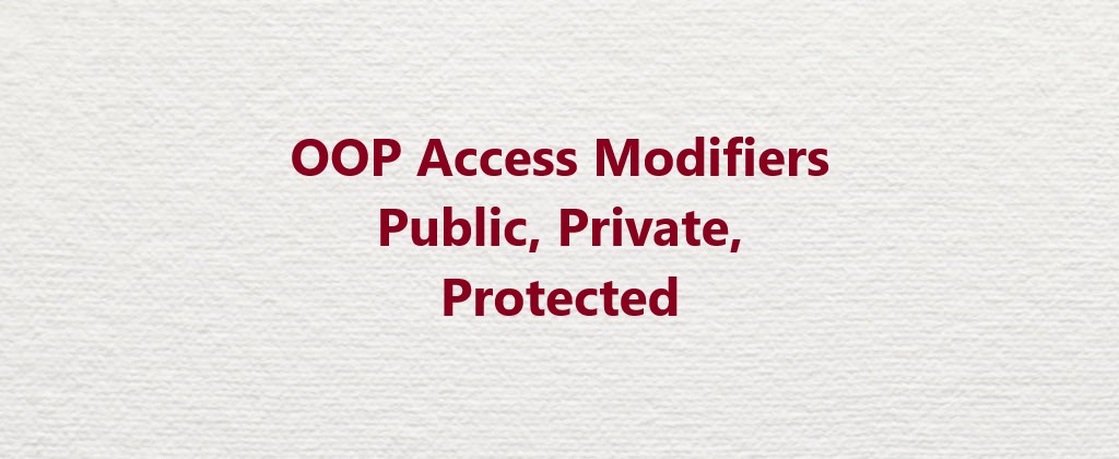 PHP OOP Access Modifiers Public, Private, Protected