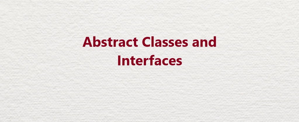 Abstract Classes and Interfaces