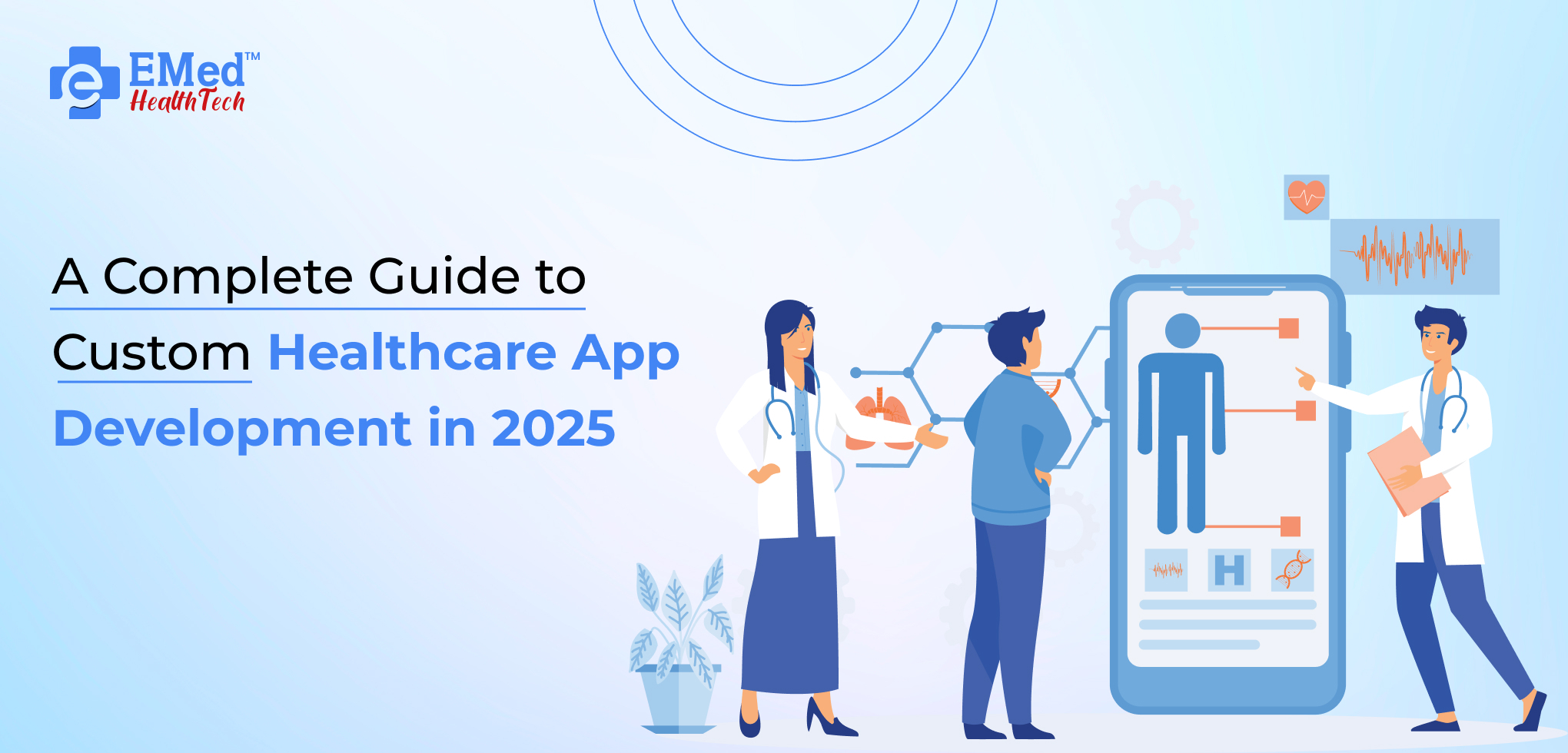 A Complete Guide to Custom Healthcare App Development in 2025.