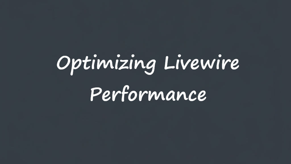 Optimizing Livewire Performance