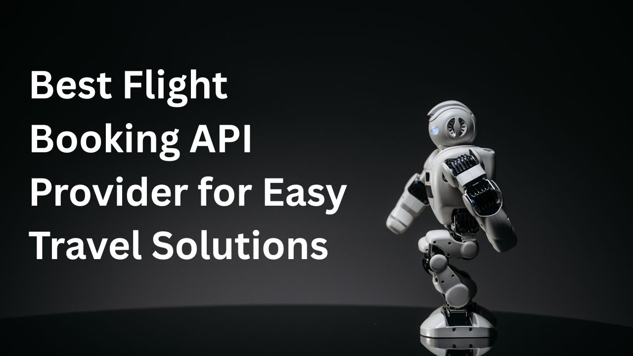Best Flight Booking API Provider for Easy Travel Solutions