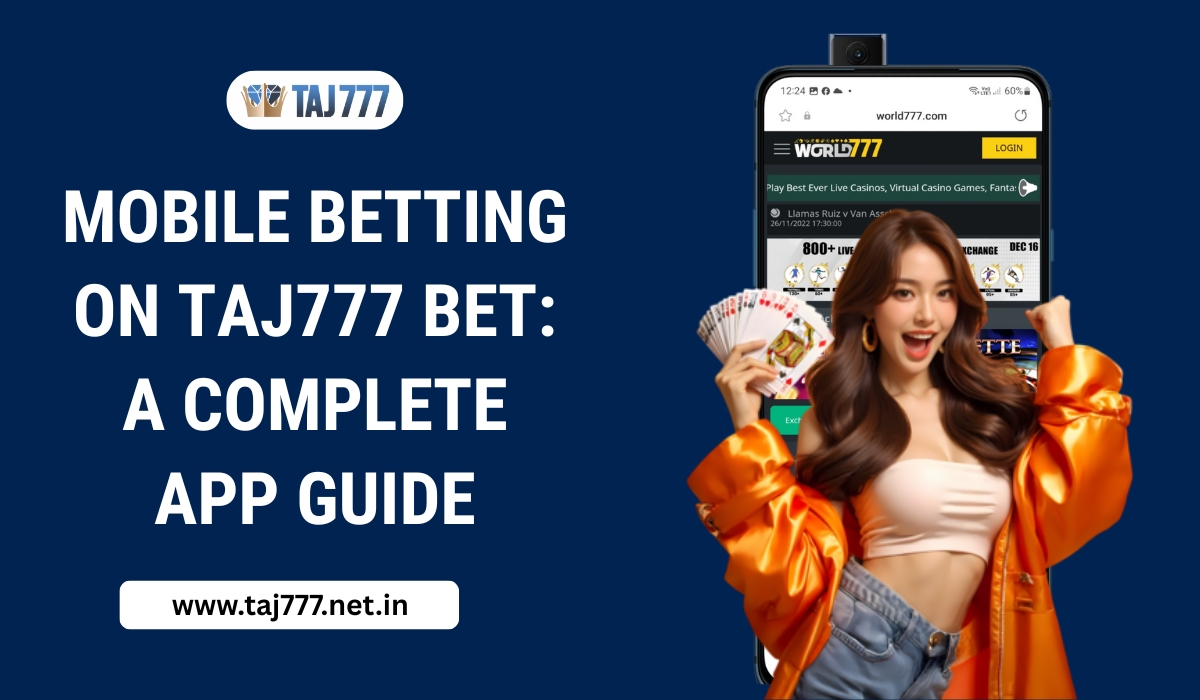 Mobile Betting on Taj777 Bet: A Complete App Guide