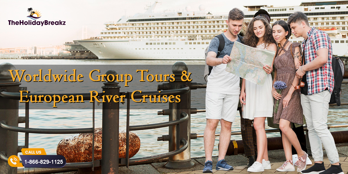 Worldwide Group Tours & European River Cruises A Journey Beyond Ordinary