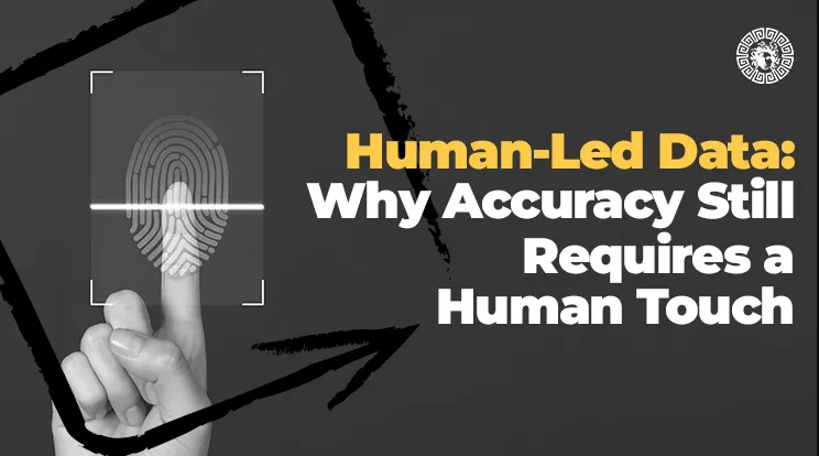 Human-Led Data: Why Accuracy Still Requires a Human Touch