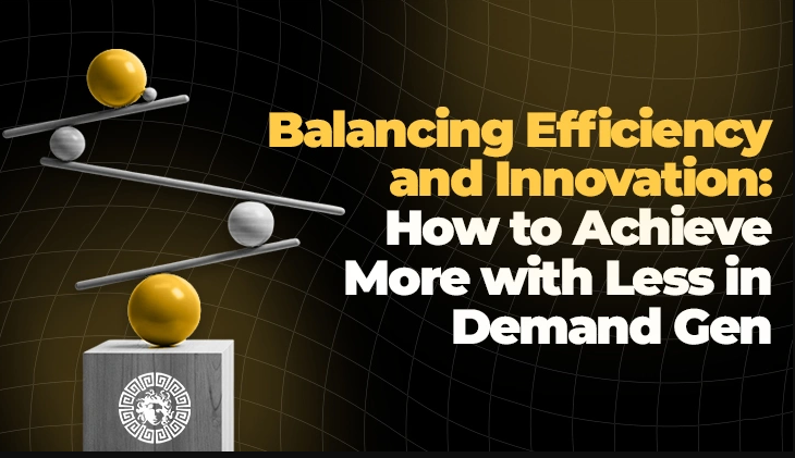 Balancing Efficiency and Innovation: Achieving More with Less in Demand Generation