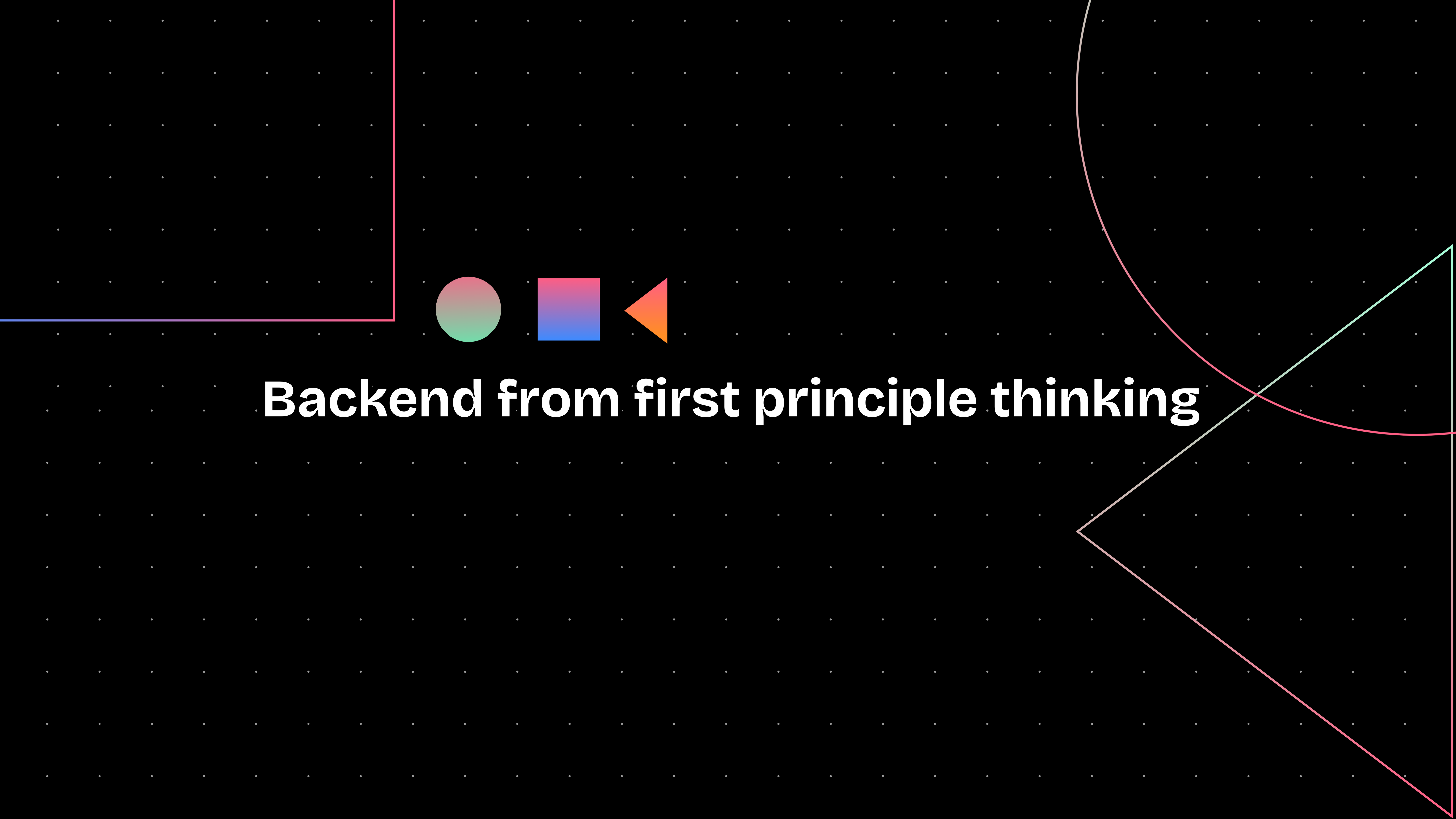 Backend from first principles