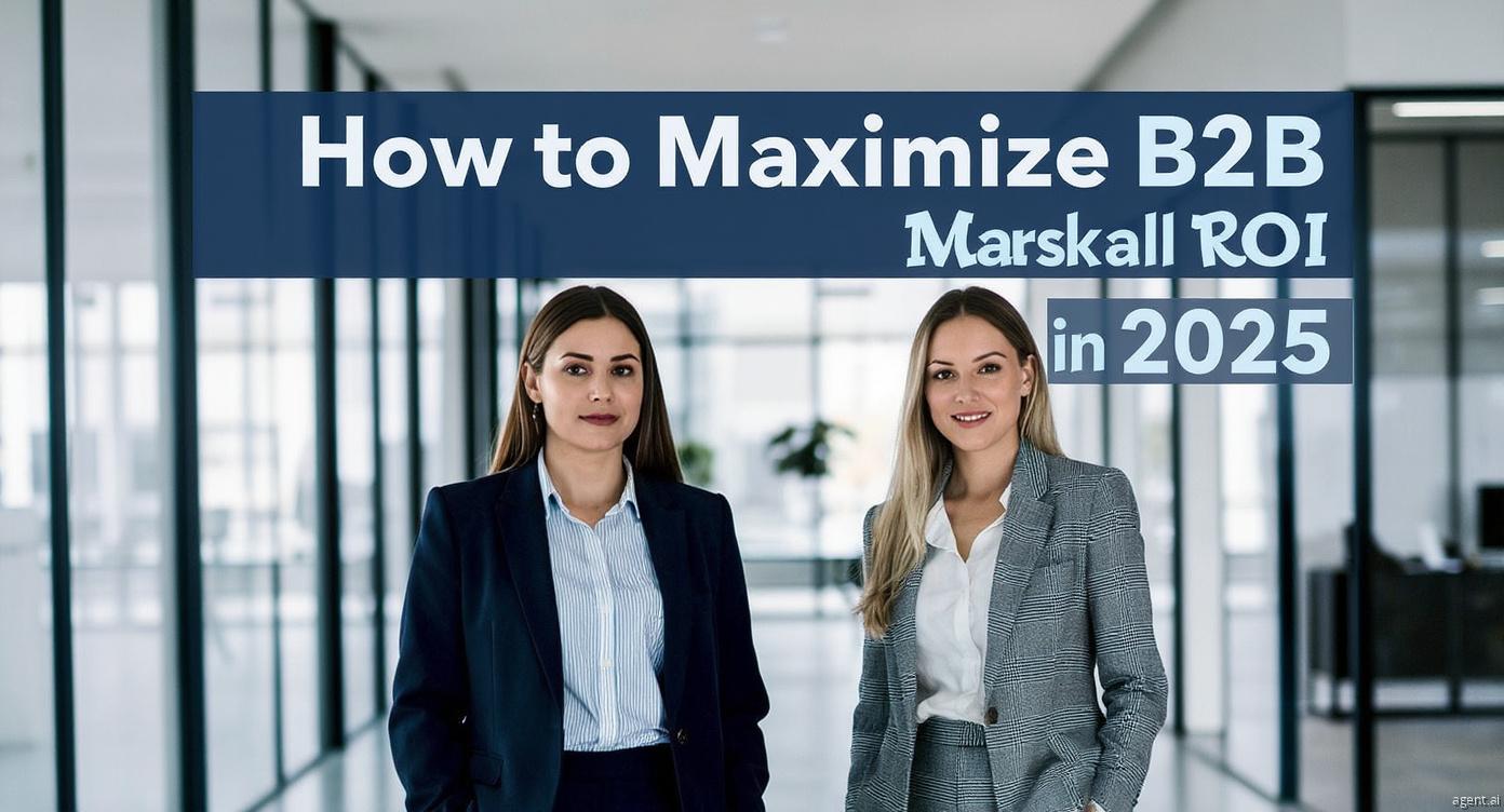 Strategies to Maximize B2B Marketing ROI in 2025