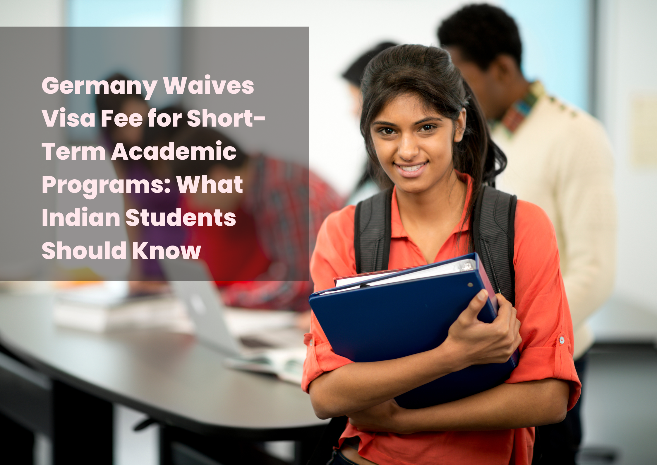 Germany Waives Visa Fee for Short-Term Academic Programs: What Indian Students Should Know