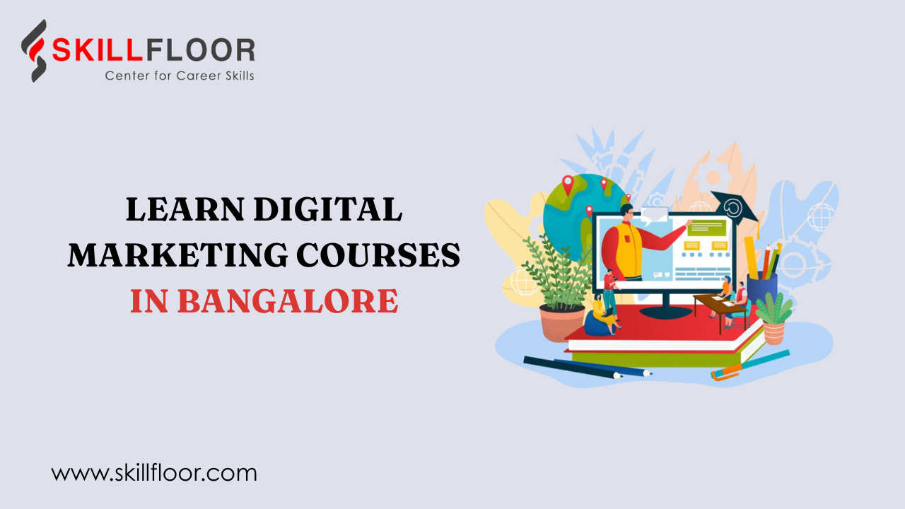 Ultimate Guide to Digital Marketing Courses in Bangalore | Skillfloor