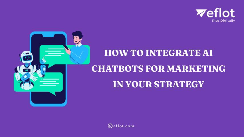 How to Integrate AI Chatbots for Marketing in Your Strategy - Eflot