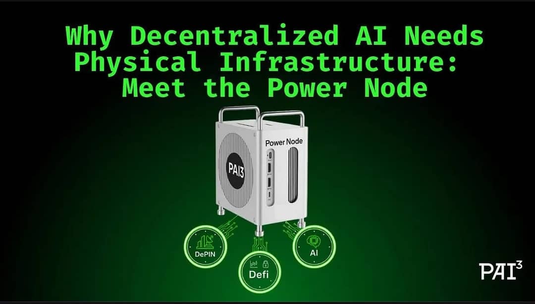 Why Decentralized AI Needs Physical Infrastructure: My Take on the Pai3 Power Node