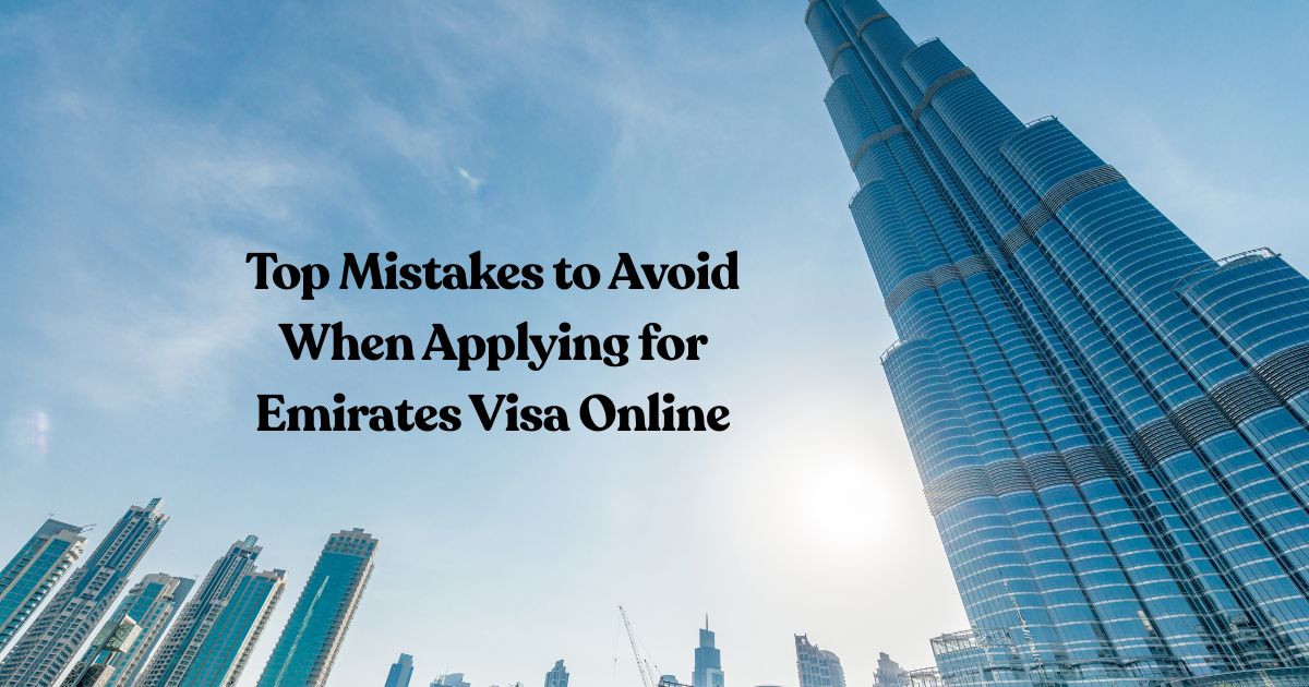 Top Mistakes to Avoid When Applying for Emirates Visa Online