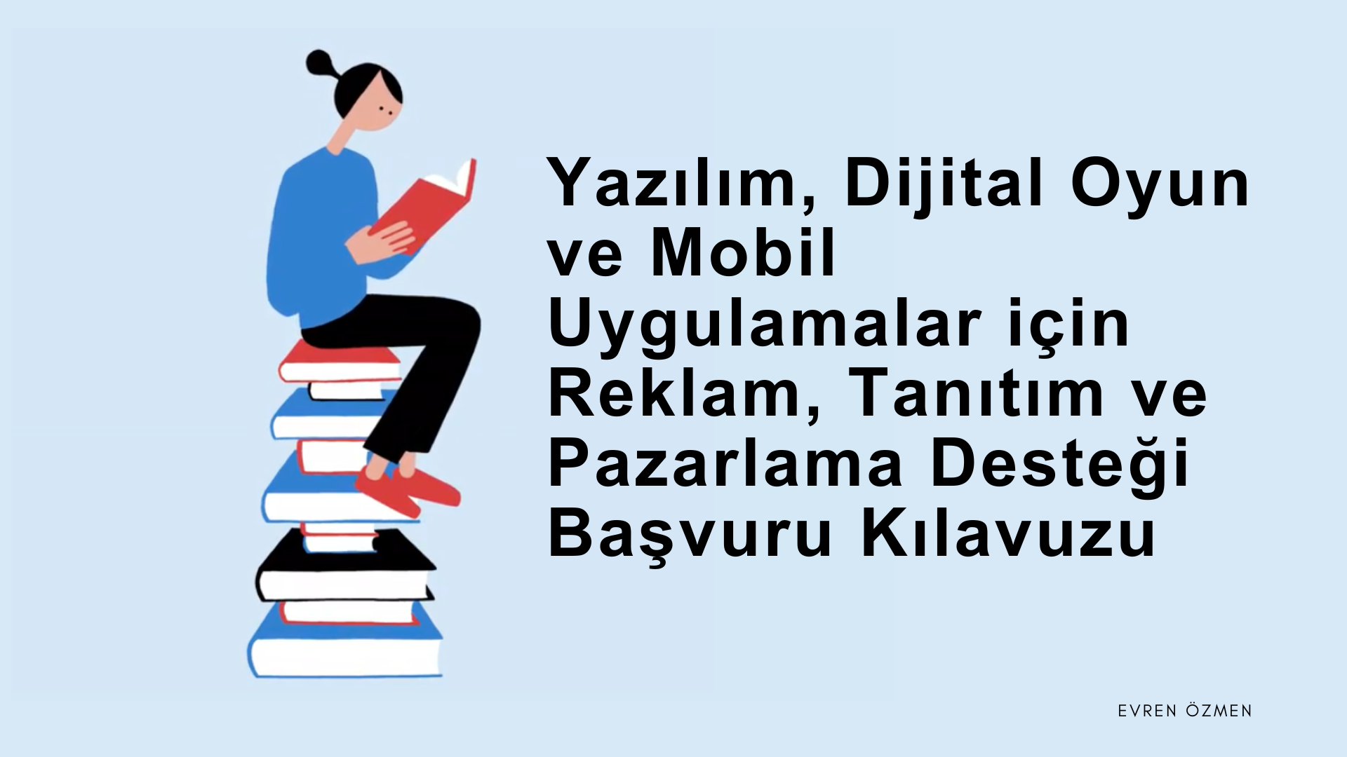 Yazılım, Dijital Oyun ve Mobil Uygulamalar için Reklam, Tanıtım ve Pazarlama Desteği Başvuru Kılavuzu