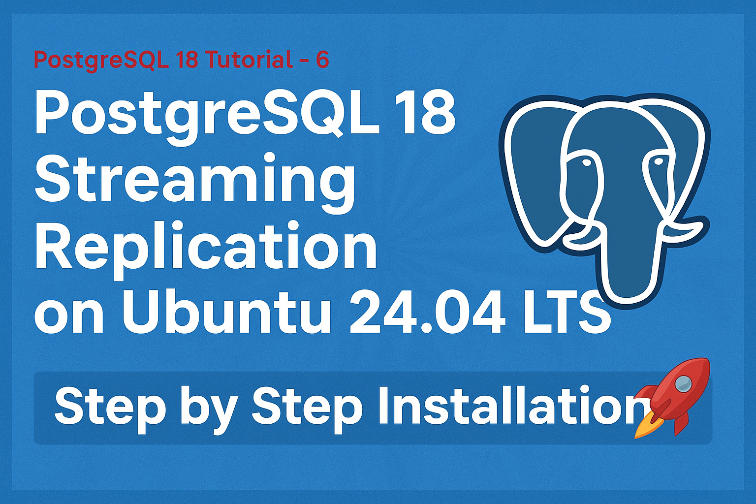 PostgreSQL 18 Streaming Replication on Ubuntu 24.04 LTS 🚀 Step by Step Installation & Configuration Guide