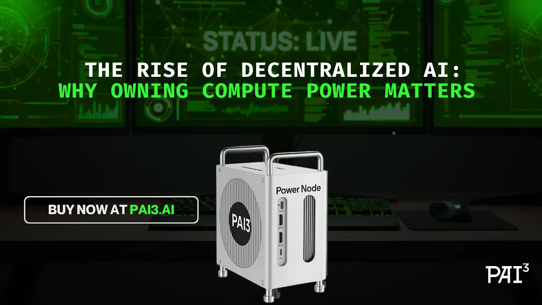 The Rise of Decentralized AI: Why Owning Compute Power Matters