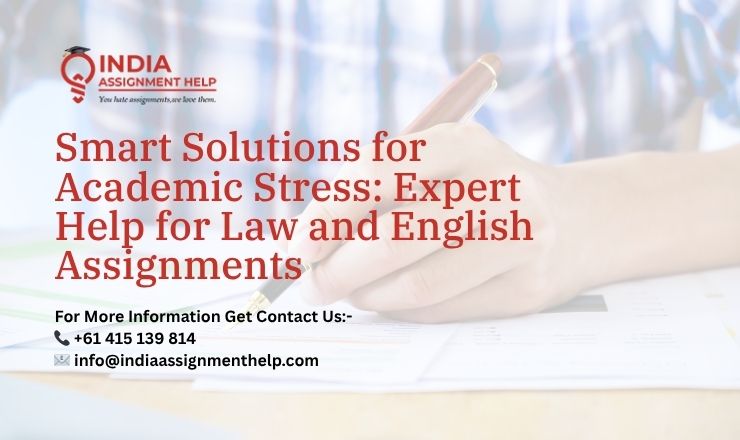 Smart Solutions for Academic Stress: Expert Help for Law and English Assignments