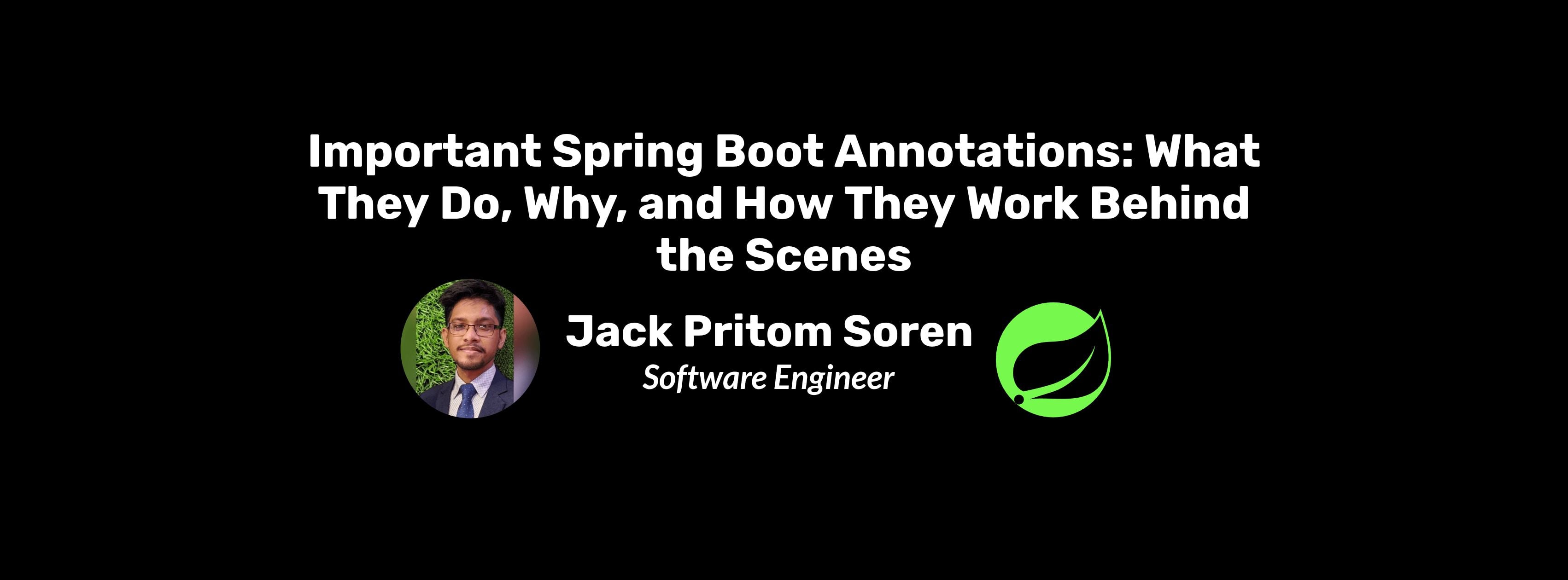 Important Spring Boot Annotations: What They Do, Why, and How They Work Behind the Scenes