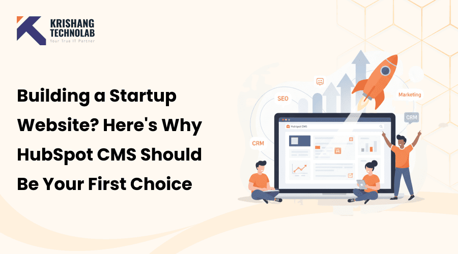Building a Startup Website? Here’s Why HubSpot CMS Should Be Your First Choice