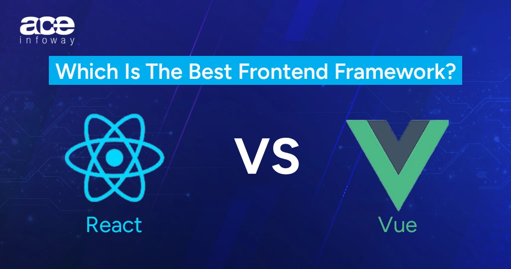 Vue vs React: Which is The Best Frontend Framework?